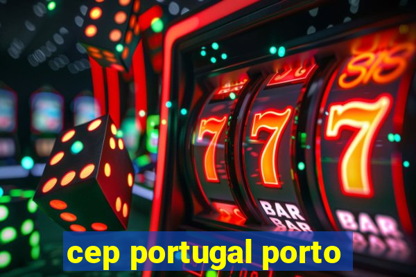 cep portugal porto